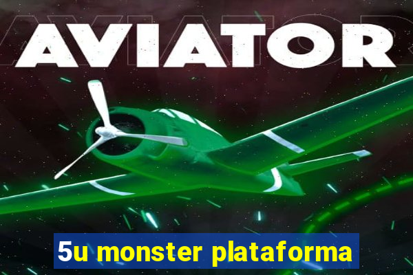 5u monster plataforma